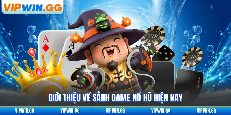 Giới thiệu về sảnh game nổ hũ hiện nay